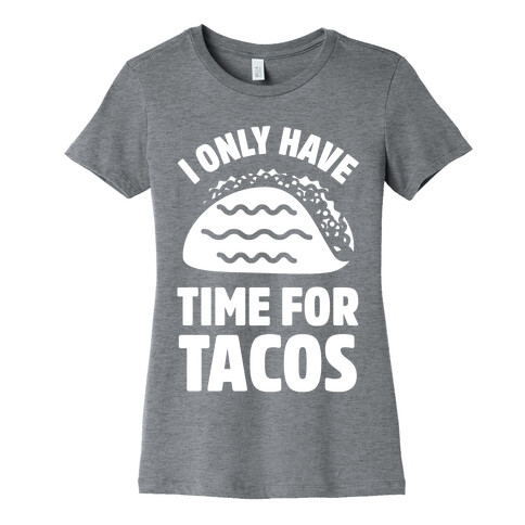 I Only Have Time For Tacos Womens T-Shirt