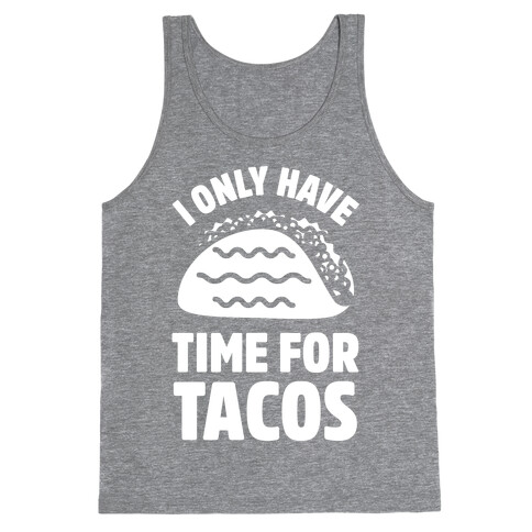 I Only Have Time For Tacos Tank Top