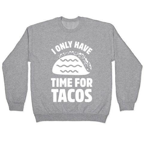 I Only Have Time For Tacos Pullover