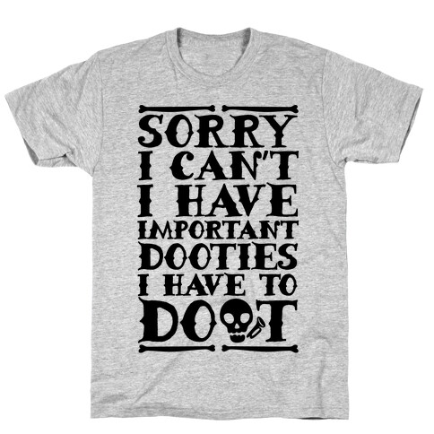 Sorry I Can't I Have Important Dooties I Need To Doot T-Shirt