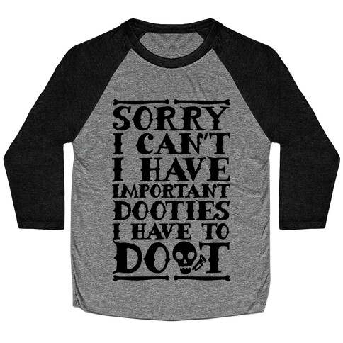 Sorry I Can't I Have Important Dooties I Need To Doot Baseball Tee