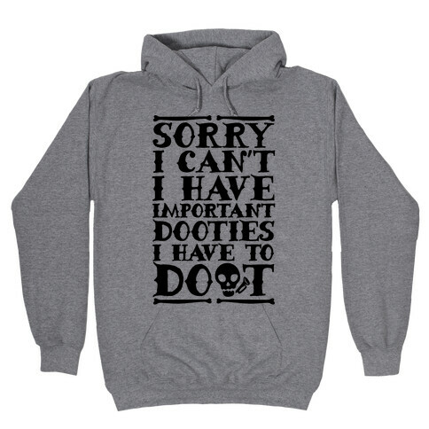 Sorry I Can't I Have Important Dooties I Need To Doot Hooded Sweatshirt