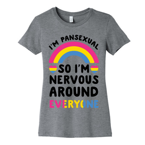 I'm Pansexual So I'm Nervous Around Everyone Womens T-Shirt