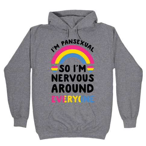 I'm Pansexual So I'm Nervous Around Everyone Hooded Sweatshirt