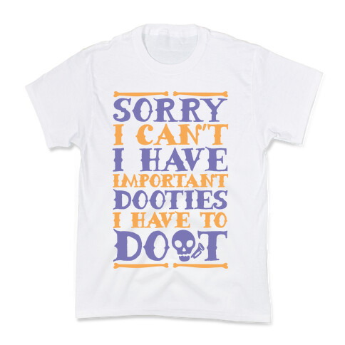 Sorry I Can't I Have Important Dooties I Need To Doot Kids T-Shirt