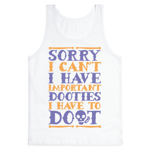 Sorry I Can't I Have Important Dooties I Need To Doot Tank Top