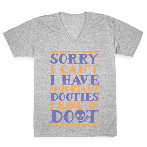 Sorry I Can't I Have Important Dooties I Need To Doot V-Neck Tee Shirt