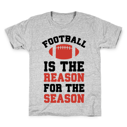 Football Is The Reason For The Season Kids T-Shirt