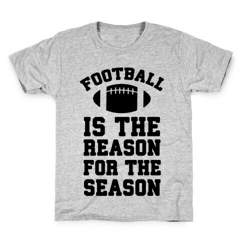 Football Is The Reason For The Season Kids T-Shirt