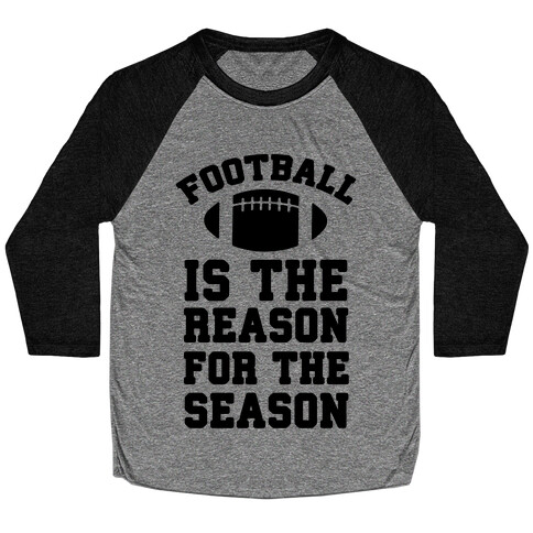 Football Is The Reason For The Season Baseball Tee