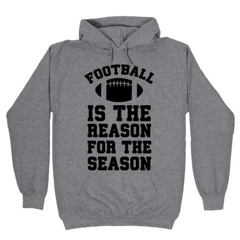 Football Is The Reason For The Season Hooded Sweatshirt