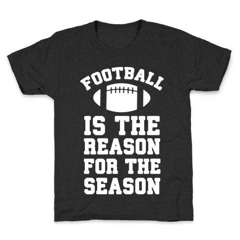 Football Is The Reason For The Season Kids T-Shirt