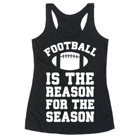 Football Is The Reason For The Season Racerback Tank Top