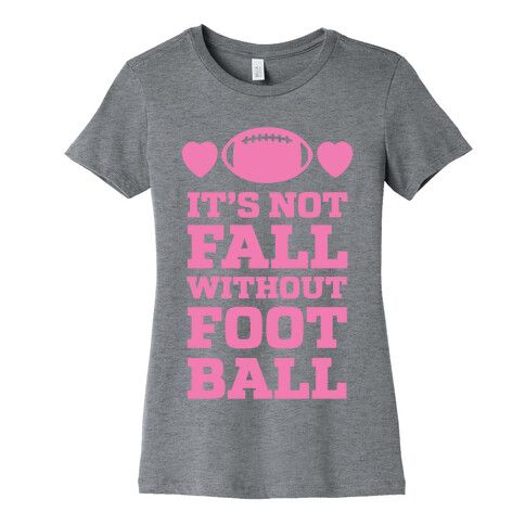 It's Not Fall Without Football Womens T-Shirt