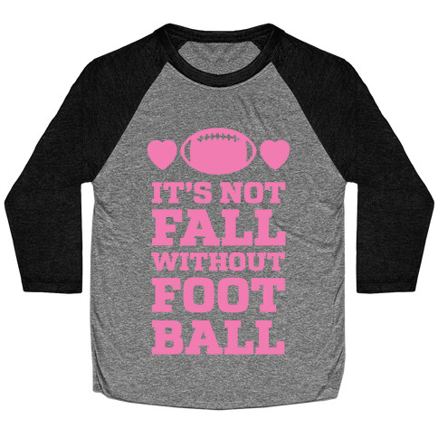 It's Not Fall Without Football Baseball Tee
