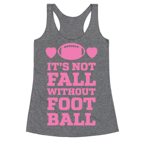 It's Not Fall Without Football Racerback Tank Top