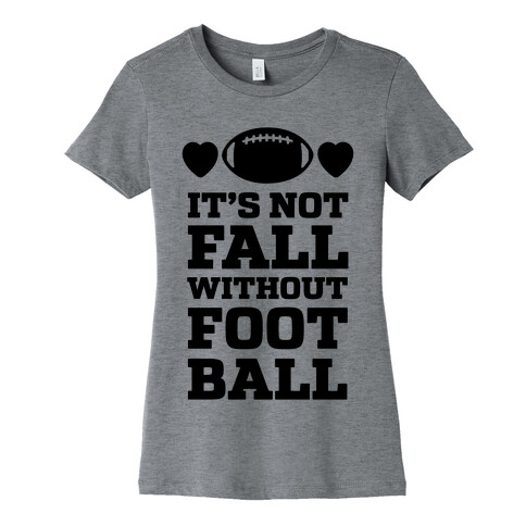 It's Not Fall Without Football Womens T-Shirt