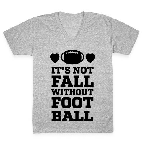 It's Not Fall Without Football V-Neck Tee Shirt