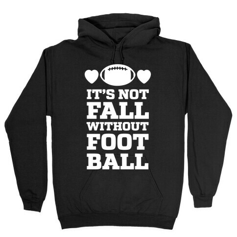 It's Not Fall Without Football Hooded Sweatshirt