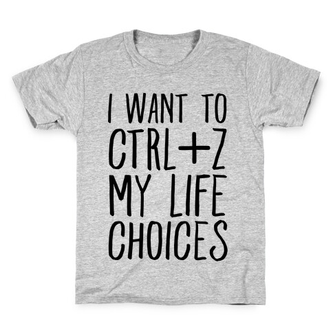 I Want to Ctrl+Z My Life Choices Kids T-Shirt