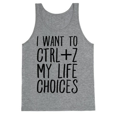 I Want to Ctrl+Z My Life Choices Tank Top