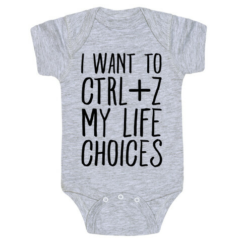 I Want to Ctrl+Z My Life Choices Baby One-Piece