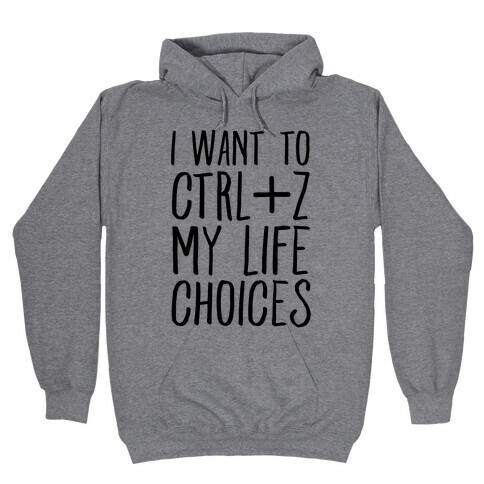I Want to Ctrl+Z My Life Choices Hooded Sweatshirt