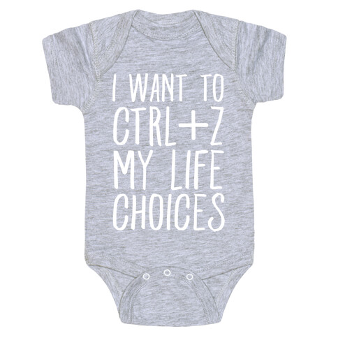 I Want to Ctrl+Z My Life Choices Baby One-Piece