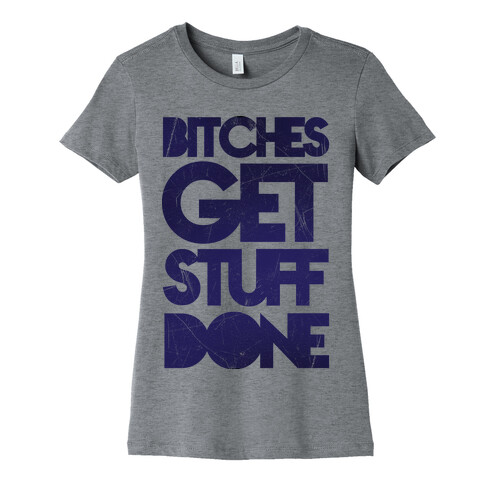 Bitches Get Stuff Done Womens T-Shirt