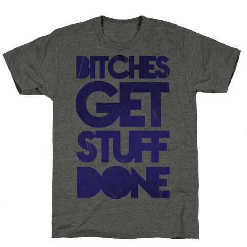 Bitches Get Stuff Done T-Shirt