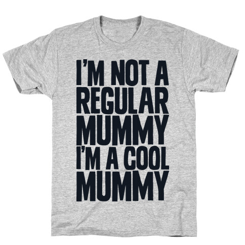 I'm Not a Regular Mummy I'm a Cool Mummy T-Shirt