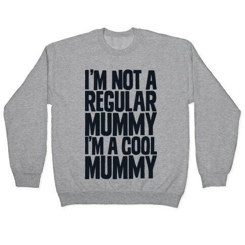 I'm Not a Regular Mummy I'm a Cool Mummy Pullover