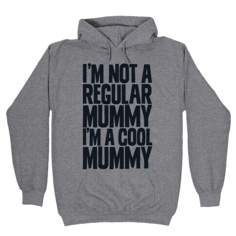 I'm Not a Regular Mummy I'm a Cool Mummy Hooded Sweatshirt