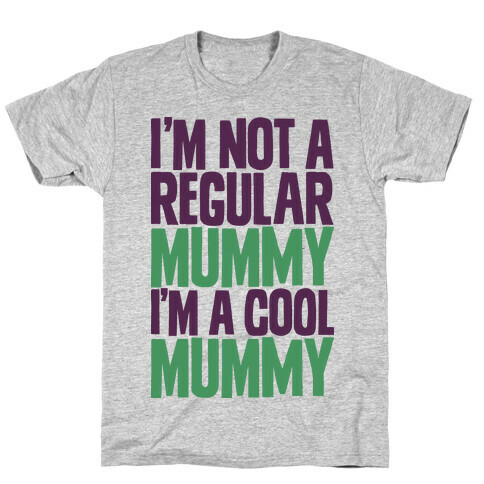 I'm Not a Regular Mummy I'm a Cool Mummy T-Shirt