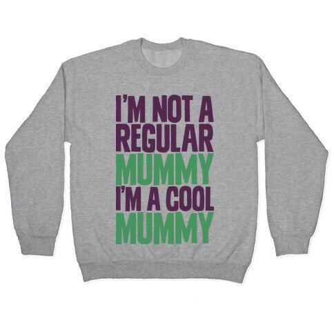 I'm Not a Regular Mummy I'm a Cool Mummy Pullover