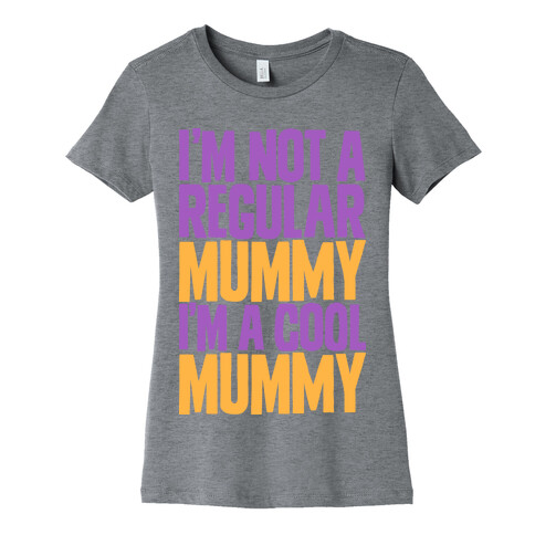 I'm Not a Regular Mummy I'm a Cool Mummy Womens T-Shirt