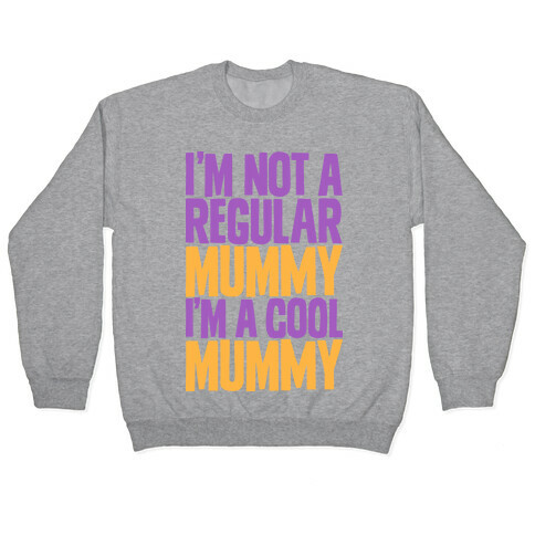 I'm Not a Regular Mummy I'm a Cool Mummy Pullover