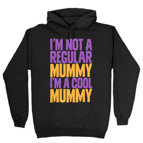 I'm Not a Regular Mummy I'm a Cool Mummy Hooded Sweatshirt