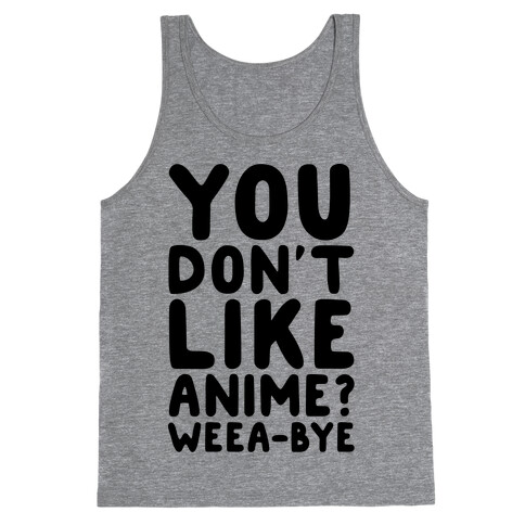 You Don't Like Anime? Weea-BYE Tank Top