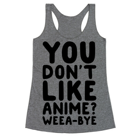 You Don't Like Anime? Weea-BYE Racerback Tank Top