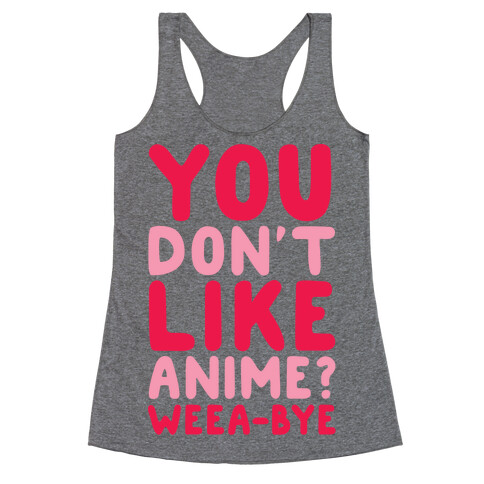 You Don't Like Anime? Weea-BYE Racerback Tank Top