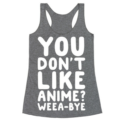 You Don't Like Anime? Weea-BYE Racerback Tank Top