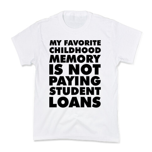 My Favorite Childhood Memory is Not Paying Student Loans Kids T-Shirt