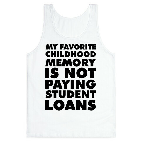 My Favorite Childhood Memory is Not Paying Student Loans Tank Top