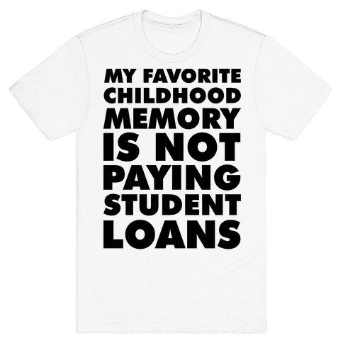 My Favorite Childhood Memory is Not Paying Student Loans T-Shirt