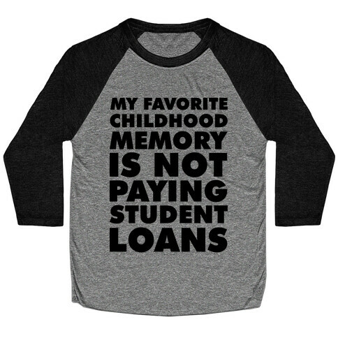 My Favorite Childhood Memory is Not Paying Student Loans Baseball Tee