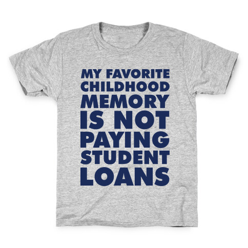 My Favorite Childhood Memory is Not Paying Student Loans Kids T-Shirt