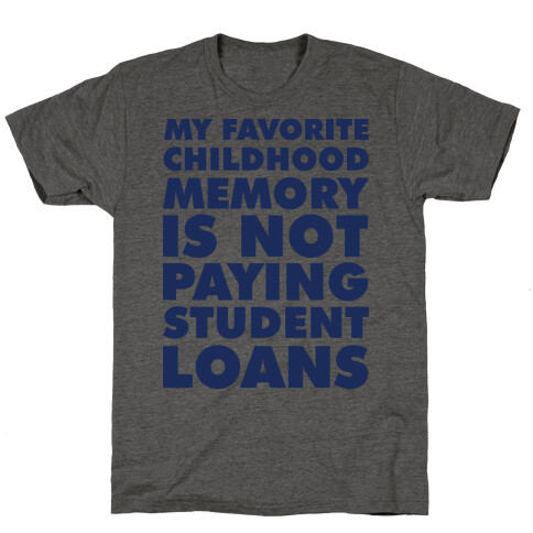 My Favorite Childhood Memory is Not Paying Student Loans T-Shirt