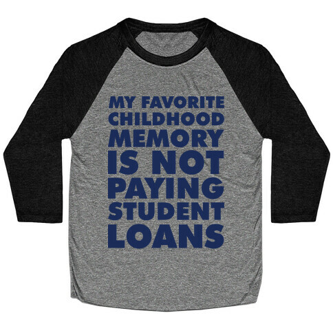 My Favorite Childhood Memory is Not Paying Student Loans Baseball Tee