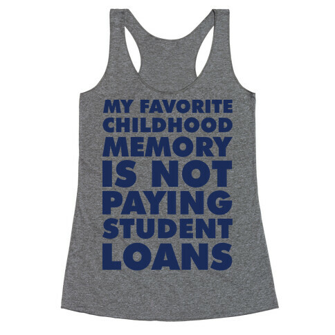 My Favorite Childhood Memory is Not Paying Student Loans Racerback Tank Top